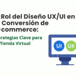 El Rol del Diseño UX/UI en la Conversión de E-commerce: Estrategias Clave para tu Tienda Virtual